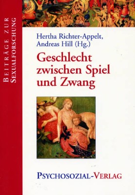 GESCHLECHT ZWISCHEN SPIEL UND ZWANG von HERTHA RICHTER-APPELT & ANDREAS HILL (Herausgeber)