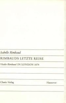 RIMBAUDS LETZTE REISE / IN LONDON 1874 von ISABELLE bzw. VITALIE RIMBAUD