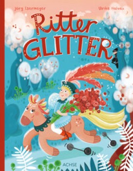 RITTER GLITTER von JÖRG ISERMEYER (Text) & ULRIKE HALVAX (Illustration)