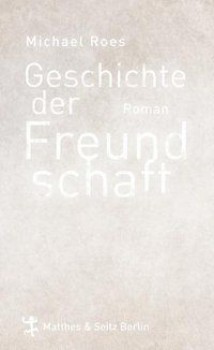GESCHICHTE DER FREUNDSCHAFT von MICHAEL ROES
