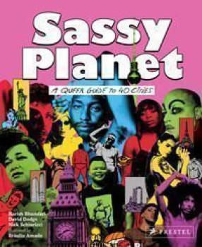 SASSY PLANET. A QUEER GUIDE TO 40 CITIES - BIG AND SMALL