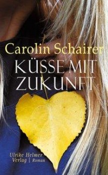 KÜSSE MIT ZUKUNFT von CAROLIN SCHAIRER