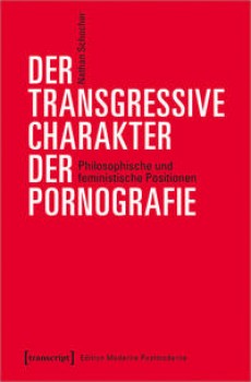 DER TRANSGRESSIVE CHARAKTER DER PORNOGRAFIE von NATHAN SCHOCHER