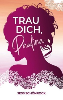 TRAU DICH, PAULINA von JESS SCHÖNROCK