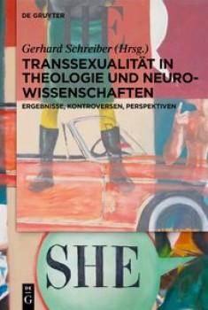 TRANSSEXUALITÄT IN THEOLOGIE UND NEUROWISSENSCHAFTEN von GERHARD SCHREIBER (Herausgeber)