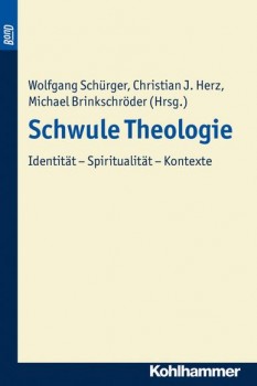 SCHWULE THEOLOGIE von WOLFGANG SCHÜRGER, CHRISTIAN J. HERZ & MICHAEL BRINKSCHRÖDER (Herausgeber)