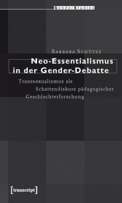 NEO-ESSENTIALISMUS IN DER GENDER-DEBATTE von BARBARA SCHÜTZE