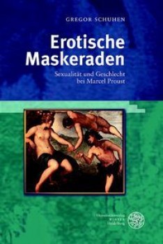 EROTISCHE MASKERADEN: SEXUALITÄT UND GESCHLECHT BEI MARCEL PROUST  von GREGOR SCHUHEN