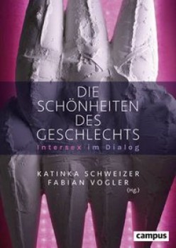 DIE SCHÖNHEITEN DES GESCHLECHTS von KATINKA SCHWEIZER & FABIAN VOGLER (HerausgeberInnen)