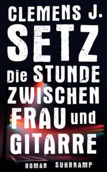 DIE STUNDE ZWISCHEN FRAU UND GITARRE von CLEMENS J. SETZ