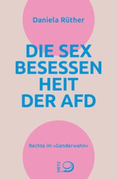 DIE SEX-BESESSENHEIT DER AfD von DANIELA RÜTHER