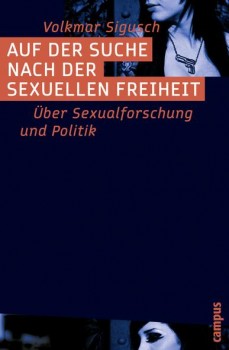 AUF DER SUCHE NACH DER SEXUELLEN FREIHEIT von VOLKMAR SIGUSCH