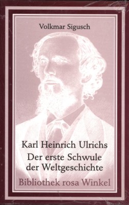 KARL HEINRICH ULRICHS. DER ERSTE SCHWULE DER WELTGESCHICHTE von VOLKMAR SIGUSCH