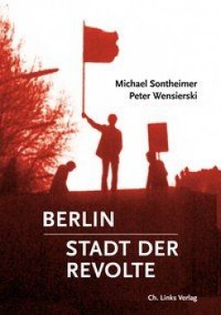 BERLIN - STADT DER REVOLTE von MICHAEL SONTHEIMER & PETER WENSIERSKI