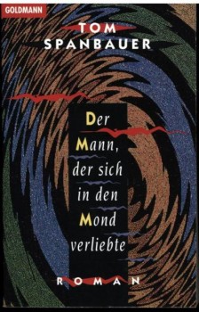 DER MANN, DER SICH IN DEN MOND VERLIEBTE von TOM SPANBAUER