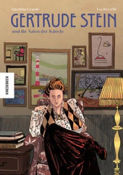 GERTRUDE STEIN UND IHR SALON DER KÜNSTE von VALENTINA GRANDE (Text) & EVA ROSSETTI (Illustration)