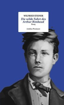 DIE WILDE FAHRT DES ARTHUR RIMBAUD von WILFRIED STEINER