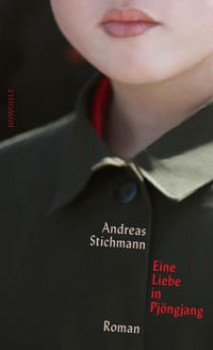 EINE LIEBE IN PJÖNGJANG von ANDREAS STICHMANN