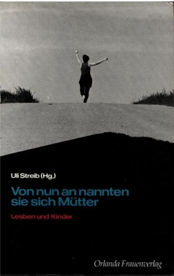 VON NUN AN NANNTEN SIE SICH MÜTTER. Herausgegeben von ULI STREIB