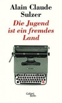 DIE JUGEND IST EIN FREMDES LAND von ALAIN CLAUDE SULZER