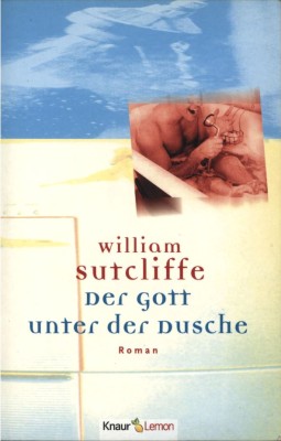 DER GOTT UNTER DER DUSCHE von WILLIAM SUTCLIFFE