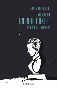 WIE MAN DIE UNENDLICHKEIT IN DEN GRIFF BEKOMMT von JAMES TIPTREE JR.