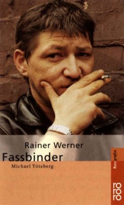 RAINER WERNER FASSBINDER von MICHAEL TÖTEBERG