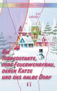 DIE TORPEDOTANTE, IHRE FEUERWEHRFRAU, DEREN KATZE UND DAS HALBE DORF von LO JAKOB
