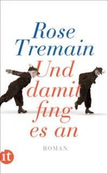 UND DAMIT FING ES AN von ROSE TREMAIN