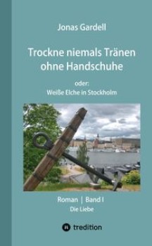 TROCKNE NIEMALS TRÄNEN OHNE HANDSCHUHE (Band 1) von JONAS GARDELL