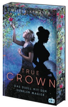TRUE CROWN - DAS DUELL MIT DEM DUNKLEN MAGIER von OLIVIA ATWATER