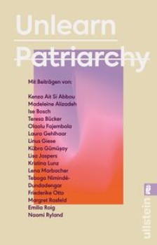 UNLEARN PATRIARCHY von LISA JASPERS, NAOMI RYLAND & SILVIE HORCH (Herausgeberinnen)