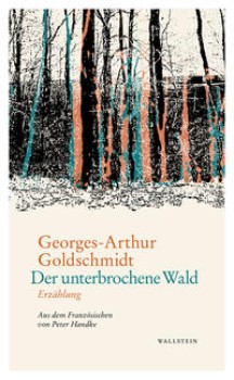 DER UNTERBROCHENE WALD von GEORGES-ARTHUR GOLDSCHMIDT