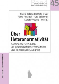ÜBER HETERONORMATIVITÄT von MARIA TERESA HERRERA VIVAR, PETRA ROSTOCK, UTA SCHIRMER & KAREN WAGELS (Hg.)
