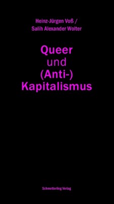 QUEER UND (ANTI)KAPITALISMUS von HEINZ-JÜRGEN VOSS und SALIH ALEXANDER WOLTER