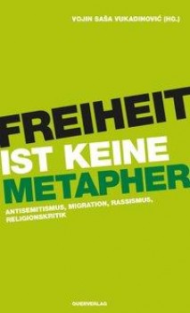 FREIHEIT IST KEINE METAPHER von VOJIN SASA VUKADINOVIC (Herausgeber)