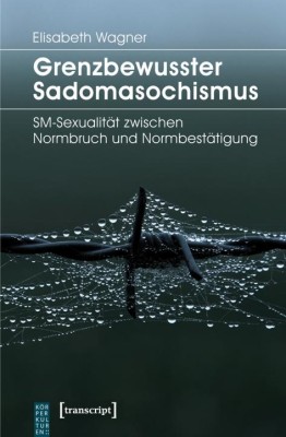 GRENZBEWUSSTER SADOMASOCHISMUS von ELISABETH WAGNER