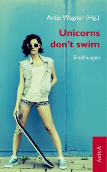 UNICORNS DON´T SWIM von ANTJE WAGNER (Herausgeberin)
