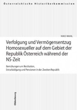 VERFOLGUNG UND VERMÖGENSENTZUG HOMOSEXUELLER AUF DEM GEBIET DER REPUBLIK ÖSTERREICH WÄHREND DER NS-ZEIT von NIKO WAHL