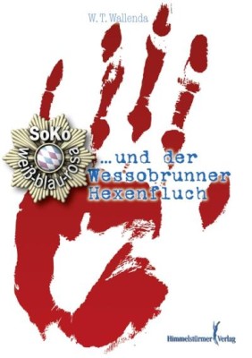 SOKO WEISS-BLAU-ROSA UND DER WESSOBRUNNER HEXENFLUCH von W.T. WALLENDA