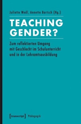 TEACHING GENDER? von JULIETTE WEDL & ANNETTE BARTSCH (HerausgeberInnen)