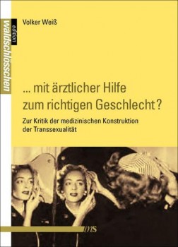 MIT ÄRZTLICHER HILFE ZUM RICHTIGEN GESCHLECHT? von VOLKER WEISS