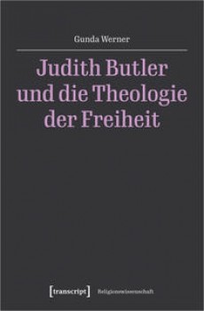 JUDITH BUTLER UND DIE THEOLOGIE DER FREIHEIT von GUNDA WERNER