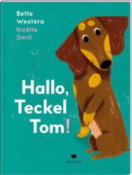 HALLO, TECKEL TOM! von BETTE WESTERA (Text) & NOËLLE SMIT (Illustrationen)