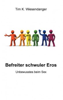 BEFREITER SCHWULER EROS von TIM K. WIESENDANGER