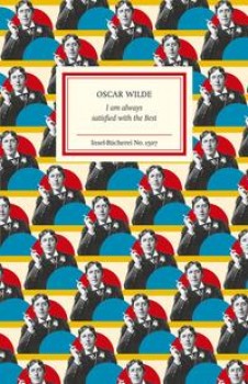 I AM ALWAYS SATISFIED WITH THE BEST von OSCAR WILDE
