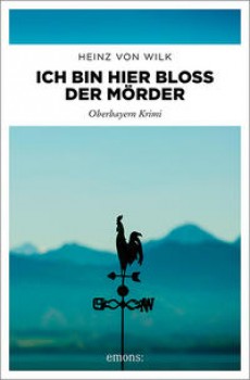 ICH BIN HIER BLOSS DER MÖRDER von HEINZ VON WILK