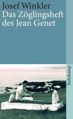 DAS ZÖGLINGSHEFT DES JEAN GENET von JOSEF WINKLER