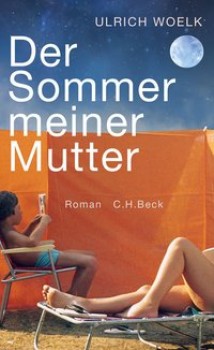 DER SOMMER MEINER MUTTER von ULRICH WOELK