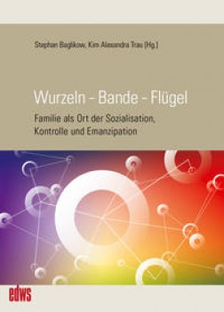 WURZELN - BANDE - FLÜGEL von STEPHAN BAGLIKOW & KIM ALEXANDRA TRAU (HerausgeberInnen)